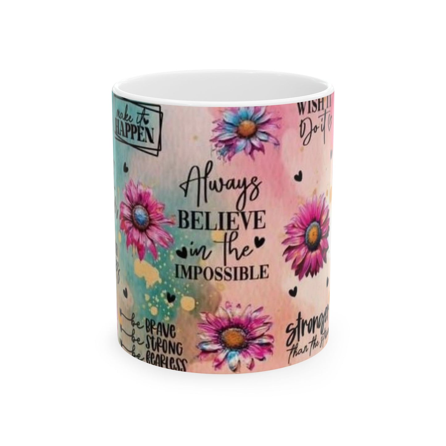 Inspirational Floral Ceramic Mug - Always Believe in the Impossible (11oz, 15oz)