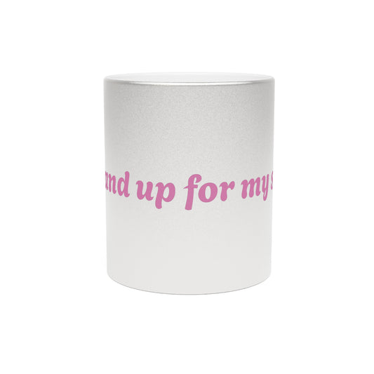 Inspirational Metallic Mug - "I Stand Up for My Sisters" - Silver/Gold Coffee Cup for Empowerment and Support